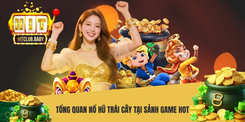Tổng quan nổ hũ trái cây tại sảnh game HOT